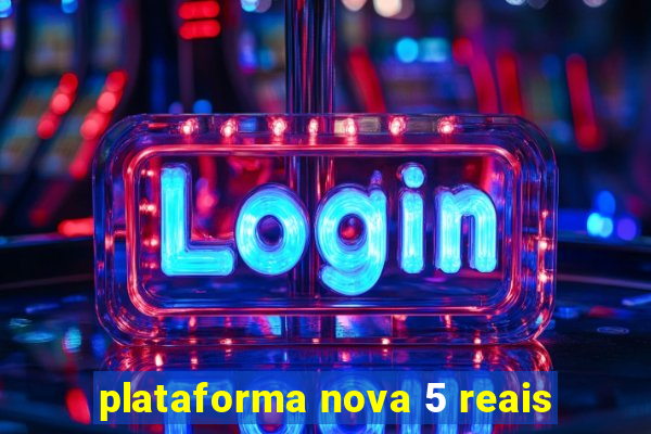 plataforma nova 5 reais